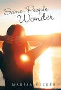 Some People Wonder - by Marisa Recker
