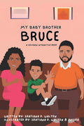 My Baby Brother Bruce - by Shatiana Walton