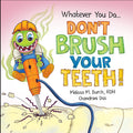 Don't Brush Your Teeth! - by Melissa Burch