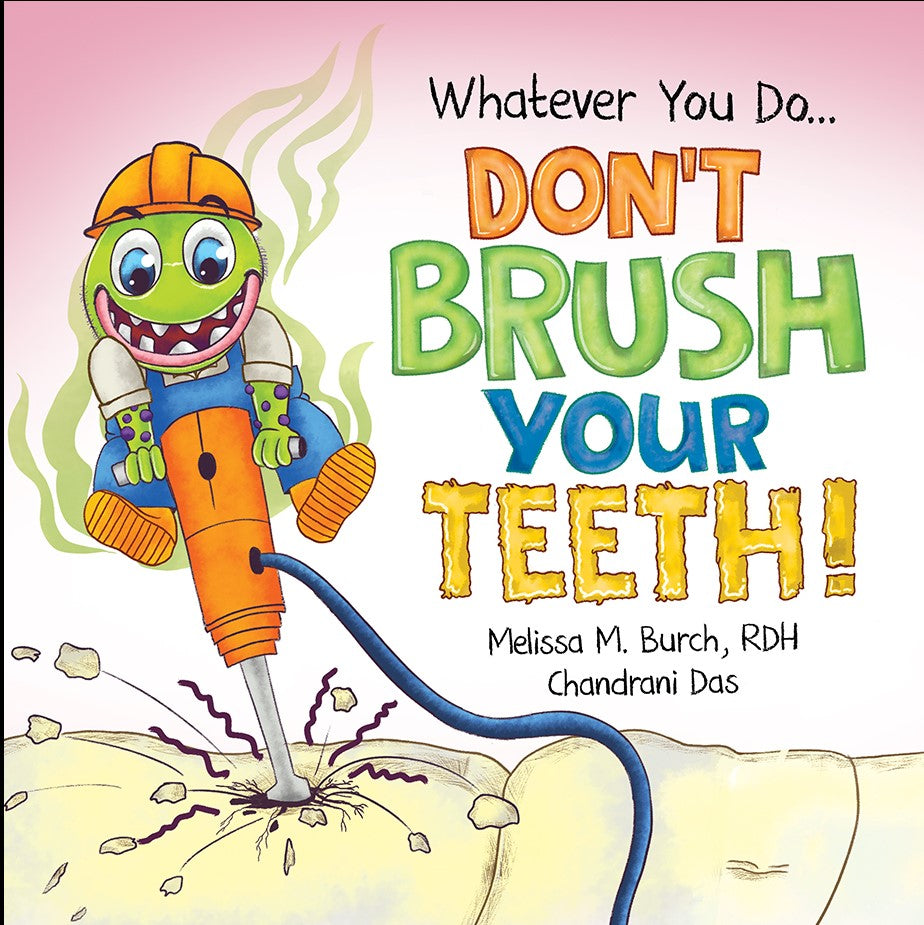Don't Brush Your Teeth! - by Melissa Burch